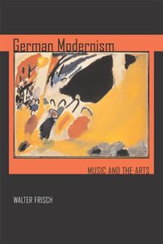 Hardcover German Modernism: Music and the Arts (Volume 3) (California Studies in 20th-Century Music) Book