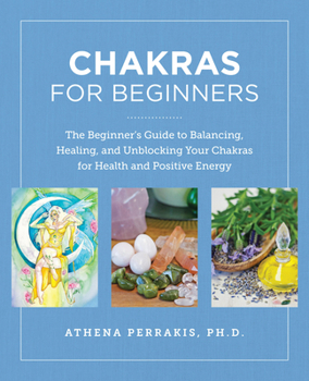 Paperback Chakras for Beginners: The Beginner's Guide to Balancing, Healing, and Unblocking Your Chakras for Health and Positive Energy Book