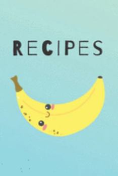 Paperback Recipes: Cute Happy Banana Recipe Book Perfect To Write Your Delicious Meals Ideal As A Present - 6X9 100 Entries Book