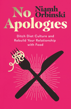 Paperback No Apologies: Ditch Diet Culture and Rebuild Your Relationship with Food Book