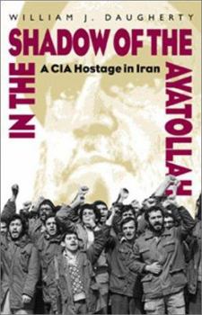 Hardcover In the Shadow of the Ayatollah: A CIA Hostage in Iran Book
