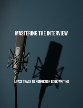 Paperback Mastering The Interview: A Fast Track To Nonfiction Book Writing Book