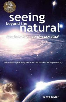 Paperback Seeing Beyond the Natural: Student: Me ... Professor: God Book