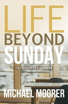 Paperback Life Beyond Sunday: The Disciples Classroom Book