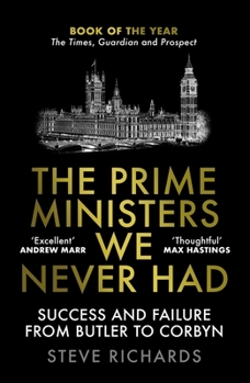 Paperback The Prime Ministers We Never Had: Success and Failure from Butler to Corbyn Book