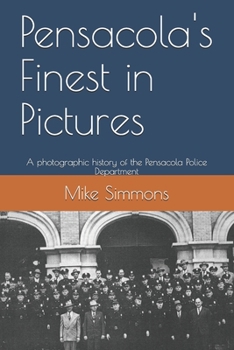 Paperback Pensacola's Finest in Pictures: A photographic history of the Pensacola Police Department Book