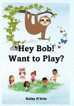 Paperback Hey Bob! Want to Play?: Bob Sloth learns about making friends. Book