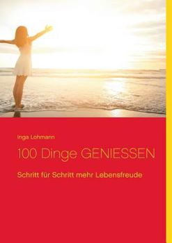 Paperback 100 Dinge genießen: Schritt für Schritt mehr Lebensfreude [German] Book