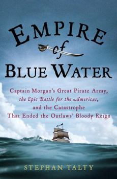 Hardcover Empire of Blue Water: Captain Morgan's Great Pirate Army, the Epic Battle for the Americas, and the Catastrophe That Ended the Outlaws' Bloo Book