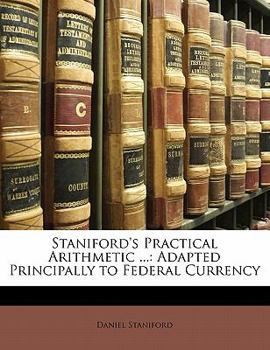 Paperback Staniford's Practical Arithmetic ...: Adapted Principally to Federal Currency Book