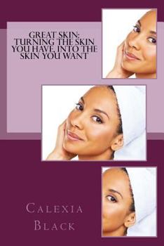 Paperback Great Skin: Turning the Skin You Have, Into the Skin You Want Book