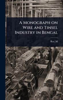 A Monograph on Wire and Tinsel Industry in Bengal