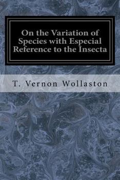 On the Variation of Species, with Especial Reference to the Insecta; Followed by an Inquiry Into the Nature of Genera