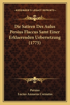 Paperback Die Satiren Des Aulus Persius Flaccus Samt Einer Erklaerenden Uebersetzung (1775) [German] Book