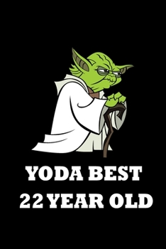 Yoda Best 22 Year Old: Blank Lined Journal, Notebook, Planner Awesome Happy 22nd Birthday 22 Years Old Gift For Boys And Girls: Yoda best 22 Year ... 120 Pages, 6x9, Soft Cover, Matte Finish
