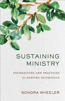 Paperback Sustaining Ministry: Foundations and Practices for Serving Faithfully Book