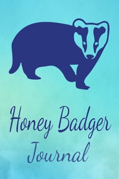 Honey Badger Journal: Animal Lovers Gift. Pretty Lined Notebook & Diary For Writing And Note Taking For Your Special Day.(120 Blank Lined Pages - 6x9 Inches)