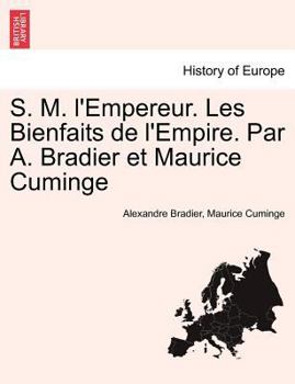 Paperback S. M. L'Empereur. Les Bienfaits de L'Empire. Par A. Bradier Et Maurice Cuminge [French] Book