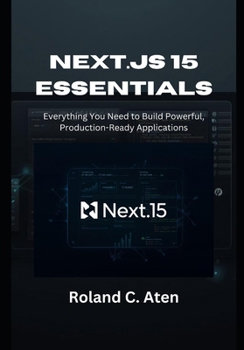 Paperback Next.js 15 Essentials: Everything You Need to Build Powerful, Production-Ready Applications Book