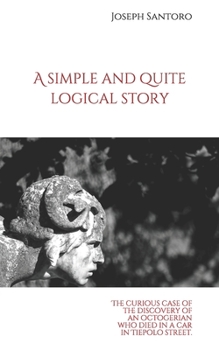 Paperback A simple and quite logical story: The curious case of the discovery of an octogenarian who died in a car in Tiepolo Street. Book