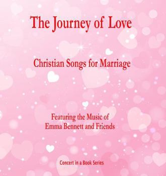 Paperback The Journey of Love: Christian Songs for Marriage (Concerts in a Book) Book