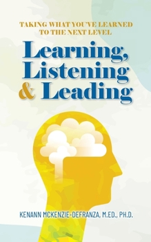 Paperback Learning, Listening & Leading: Taking what you've learned to the next level Book