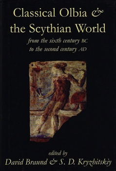 Hardcover Classical Olbia and the Scythian World, from the Sixth Century BC to the Second Century AD Book