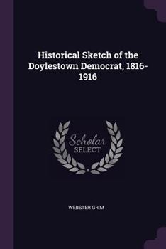 Paperback Historical Sketch of the Doylestown Democrat, 1816-1916 Book