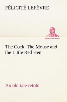 Paperback The Cock, The Mouse and the Little Red Hen an old tale retold Book