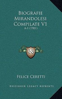 Paperback Biografie Mirandolesi Compilate V1: A-I (1901) [Italian] Book