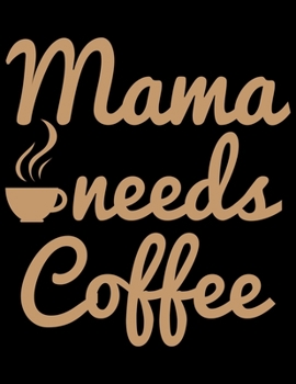 Paperback Mama Needs Coffee: Coffee Journal Notebook - Coffee Lovers Gift - Journal - Diary - Coffee Gift - 8.5x11_100 College Ruled Notebook Book