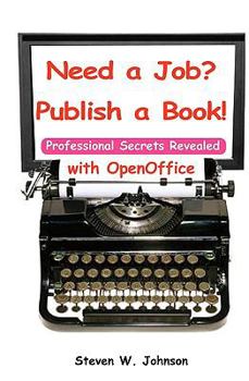 Paperback Need A Job? Publish A Book!: with OpenOffice Book
