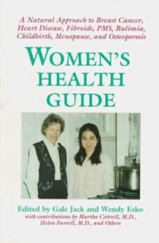 Paperback Women's Health Guide: A Natural Approach to Breast Cancer, Heart Diseast, Fibroids, PMS, Bulemia, Childbirth, Menopause, and Osteoporosis Book