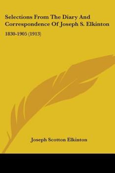 Paperback Selections From The Diary And Correspondence Of Joseph S. Elkinton: 1830-1905 (1913) Book