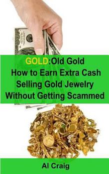 Paperback Gold: Old Gold, How to Earn Extra Cash Selling Gold Jewelry Without Getting Scammed Book