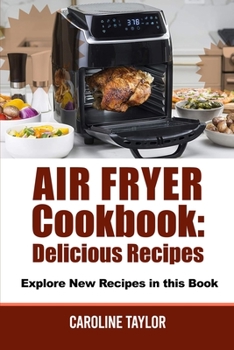 Air Fryer Cookbook: Explore New Recipes in this Book