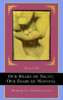 Paperback Our Share of Night, Our Share of Morning: Parenting As a Spiritual Journey Book