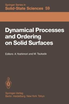 Dynamical Processes and Ordering on Solid Surfaces: Proceedings of the Seventh Taniguchi Symposium, Kashikojima, Japan, September 10 14, 1984