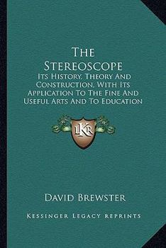 Paperback The Stereoscope the Stereoscope: Its History, Theory and Construction, with Its Application Tits History, Theory and Construction, with Its Applicatio Book