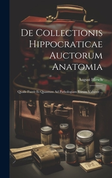 Hardcover De Collectionis Hippocraticae Auctorum Anatomia: Qualis Fuerit Et Quantum Ad Pathologiam Eorum Valuerit ... [Portuguese] Book