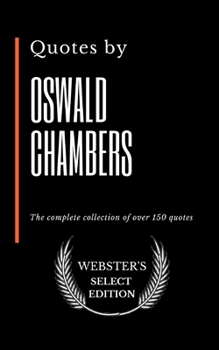 Paperback Quotes by Oswald Chambers: The complete collection of over 150 quotes Book