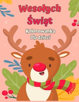 Kolorowanka Wesolych Świąt dla dzieci 4-8: Zabawna kolorystyka z Santa Claus, Renifer, Snowmen i wiele więcej