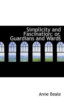 Paperback Simplicity and Fascination; Or, Guardians and Wards Book