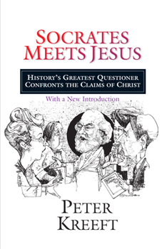 Paperback Socrates Meets Jesus: History's Greatest Questioner Confronts the Claims of Christ Book