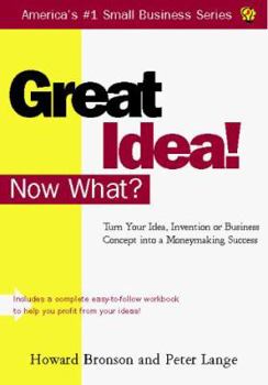 Paperback Great Idea! Now What?: How to Turn Your Idea, Invention or Business Concept Into A... Book