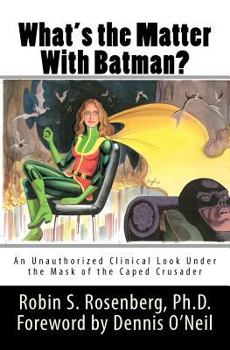 Paperback What's the Matter With Batman?: An Unauthorized Clinical Look Under the Mask of the Caped Crusader Book