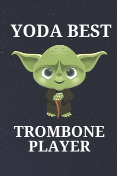 Yoda Best Trombone Player: Unique Appreciation Gift with Beautiful Design and a Premium Matte Softcover