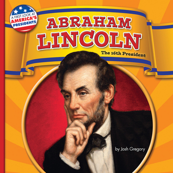 Abraham Lincoln: The 16th President - Book  of the A First Look at America's Presidents