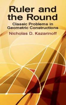 Paperback Ruler and the Round: Classic Problems in Geometric Constructions Book