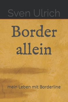 Border allein: mein Leben mit Borderline (German Edition)